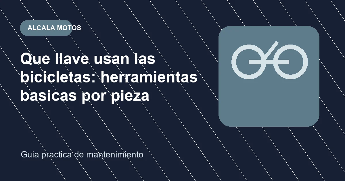 Que llave usan las bicicletas: herramientas basicas por pieza en Alcala Motos