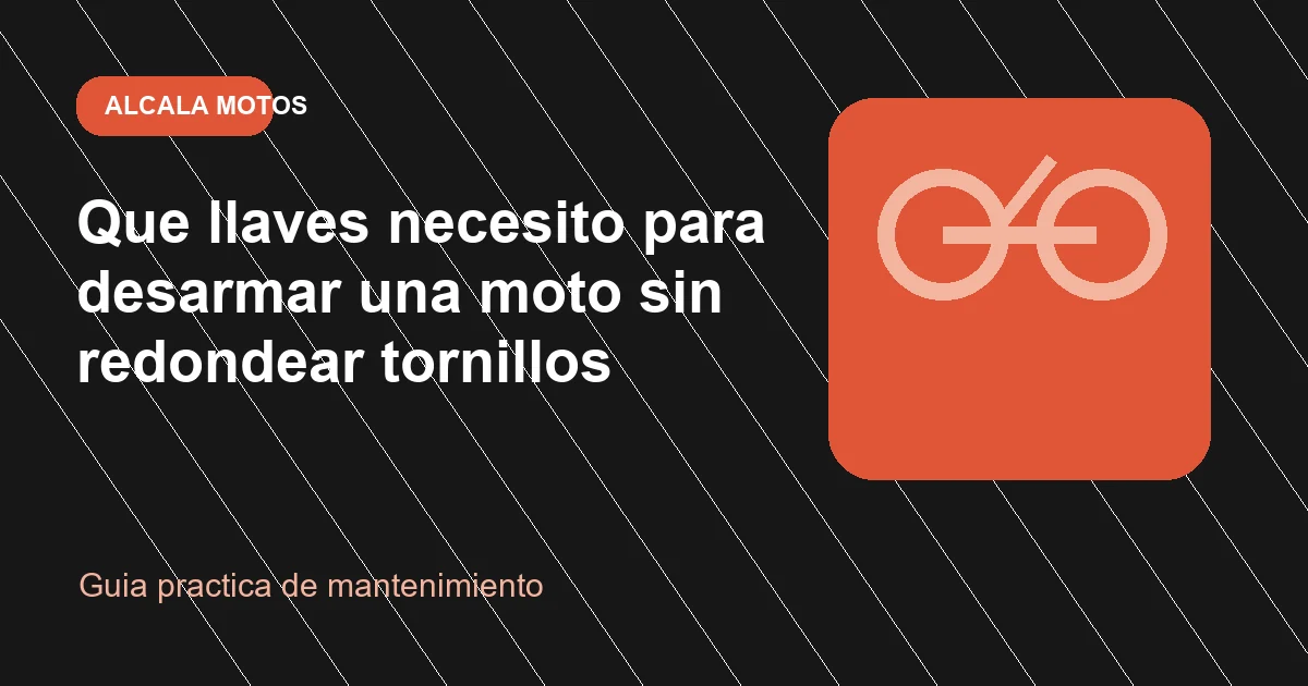 Que llaves necesito para desarmar una moto sin redondear tornillos en Alcala Motos